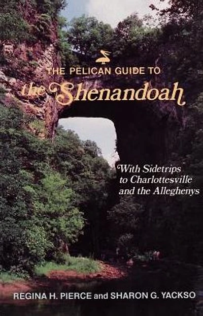 The Pelican Guide to the Shenandoah: With Sidetrips to Charlottesville and the Alleghenies