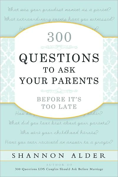 300 Questions to Ask Your Parents Before It's Too Late