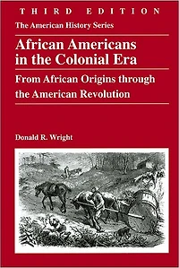 African Americans the Colonial Era: From Origins through American Revolution