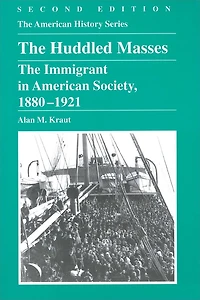 The Huddled Masses: The Immigrant in American Society, 1880 - 1921