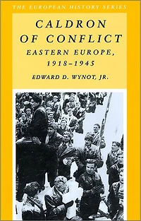 Caldron of Conflict: Eastern Europe 1918 - 1945