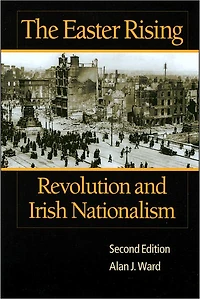 The Easter Rising: Revolution and Irish Nationalism