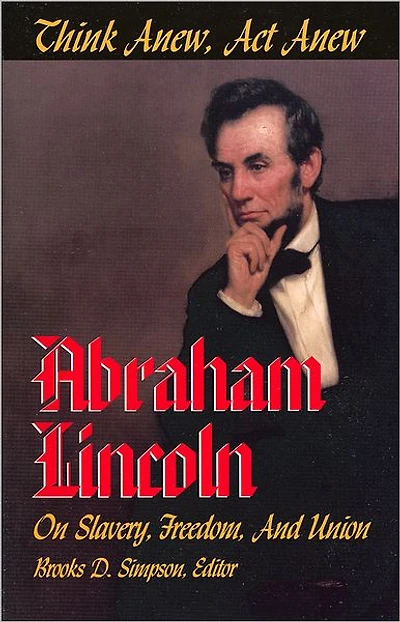 Think Anew, Act Anew: Abraham Lincoln on Slavery, Freedom, and Union