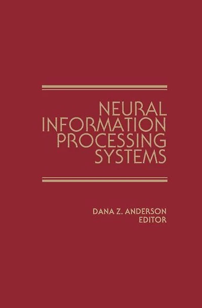 Neural Information Processing Systems: Proceedings of a conference held in Denver, Colorado, November 1987