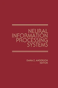 Neural Information Processing Systems: Proceedings of a conference held in Denver, Colorado, November 1987