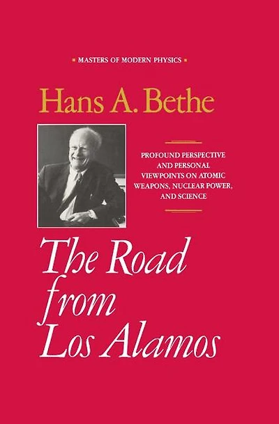 The Road from Los Alamos: Collected Essays of Hans A. Bethe