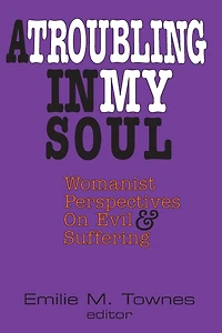 A Troubling my Soul: Womanist Perspectives on Evil and Suffering