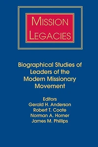 Mission Legacies: Biographical Studies of Leaders of the Modern Missionary Movement