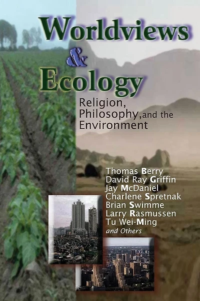Worldviews and Ecology: Religion, Philosophy, and the Environment