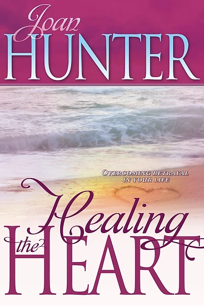 Healing the Heart: Overcoming Betrayal in Your Life