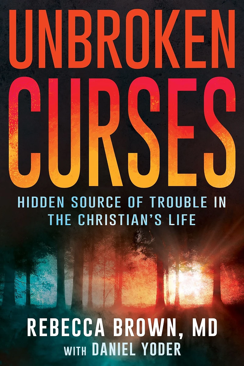 Unbroken Curses: Hidden Source of Trouble in the Christian's Life