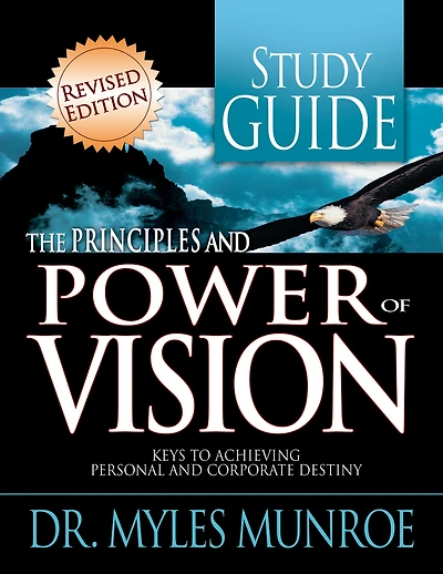 The Principles and Power of Vision Study Guide: Keys to Achieving Personal and Corporate Destiny