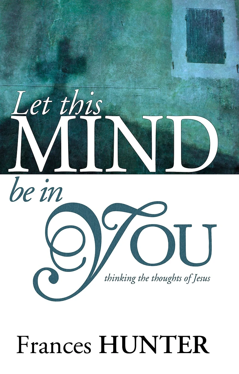 Let This Mind Be You: Thinking Thoughts of Jesus
