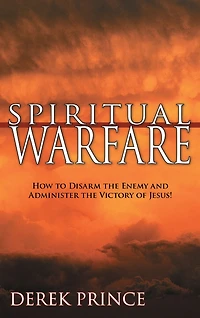 Spiritual Warfare: Headquarters: the Heavenlies; the Battlefield: Our Minds!