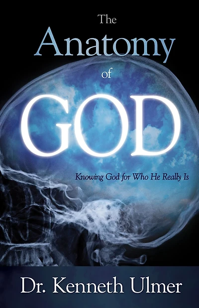 The Anatomy of God: Knowing God For Who He Really Is