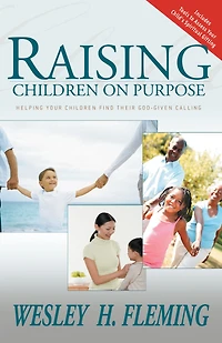 Raising Children on Purpose: Helping Your Find Their God-Given Calling