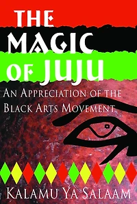 The Magic of Juju: An Appreciation of the Black Arts Movement