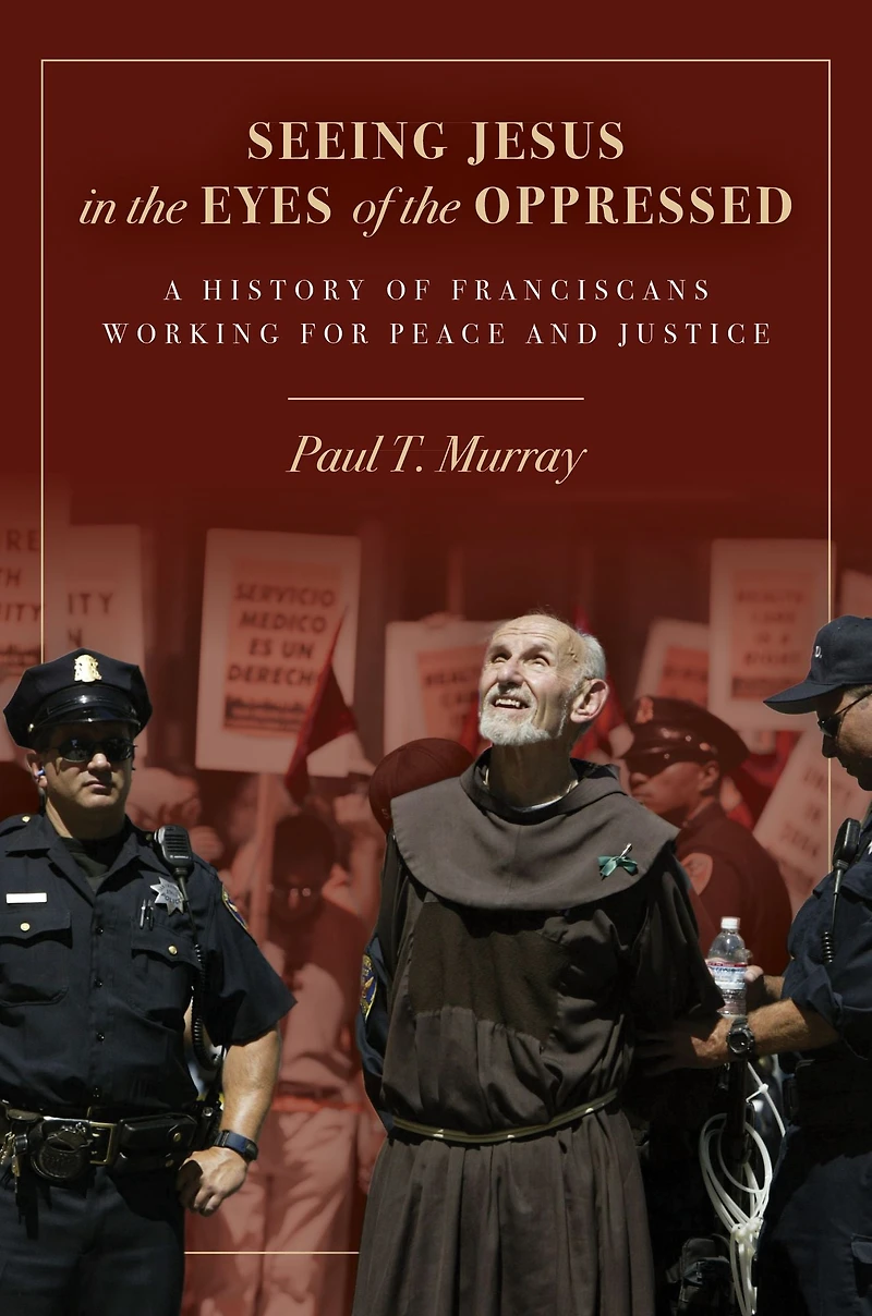 Seeing Jesus the Eyes of Oppressed: A History Franciscans Working for Peace and Justice