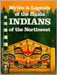 Myths and Legends of the Haida Indians of the Northwest