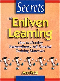 Secrets to Enliven Learning: How to Develop Extraordinary Self-Directed Training Materials