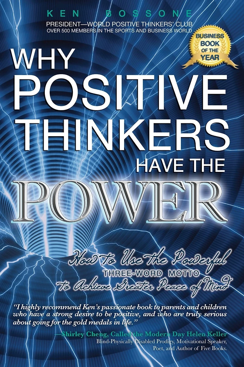 Why Positive Thinkers Have the Power: How to Use Powerful Three-Word Motto Achieve Greater Peace of Mind