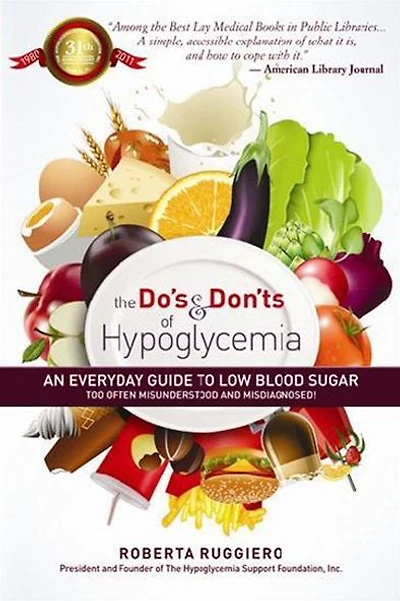 The Do's and Don'ts of Hypoglycemia: An Everyday Guide to Low Blood Sugar Too Often Misunderstood and Misdiagnosed!