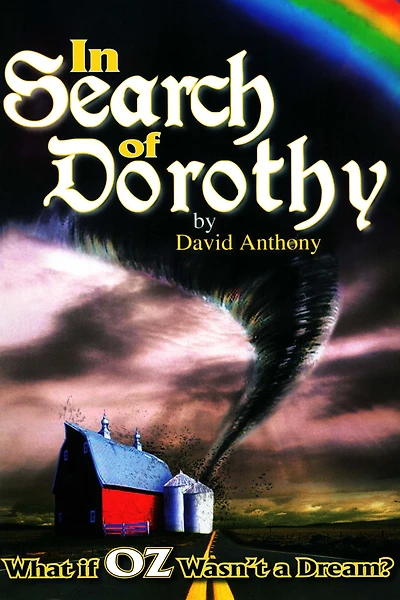 In Search of Dorothy: What If Oz Wasn't a Dream?