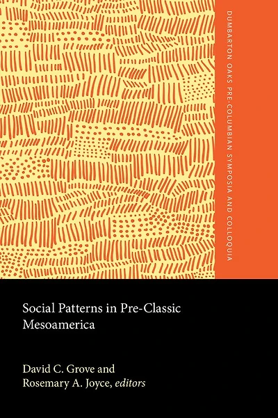 Social Patterns in Pre-Classic Mesoamerica: A Symposium at Dumbarton Oaks, 9 and 10 October 1993