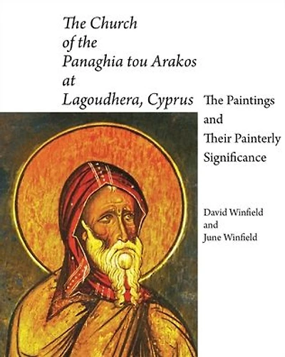 The Church of the Panaghia tou Arakos at Lagoudhera, Cyprus: The Paintings and Their Painterly Significance