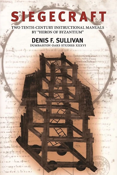 Siegecraft: Two Tenth-Century Instructional Manuals by "Heron of Byzantium"