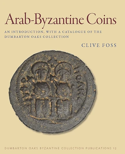 Arab-Byzantine Coins: An Introduction, with a Catalogue of the Dumbarton Oaks Collection