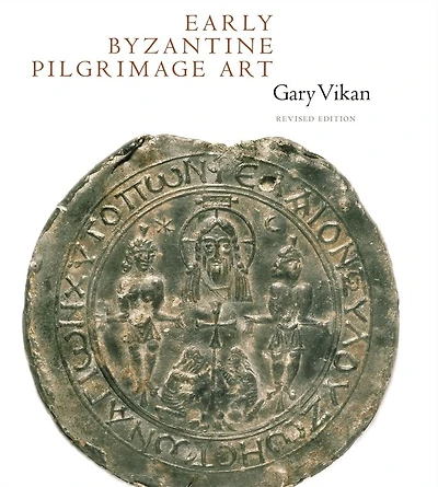 Early Byzantine Pilgrimage Art: Revised Edition