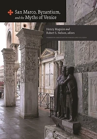 San Marco, Byzantium, and the Myths of Venice