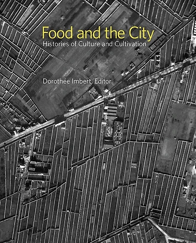 Food and the City: Histories of Culture and Cultivation