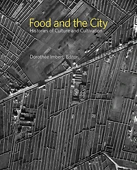 Food and the City: Histories of Culture and Cultivation