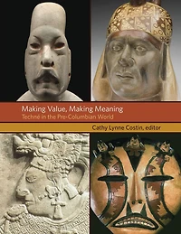 Making Value, Making Meaning: Techné in the Pre-Columbian World