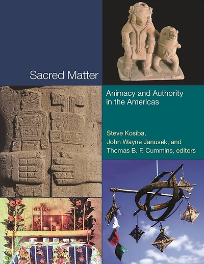 Sacred Matter: Animacy and Authority in the Americas