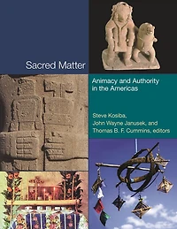 Sacred Matter: Animacy and Authority in the Americas