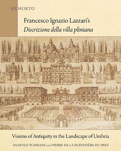 Francesco Ignazio Lazzari's <i>Discrizione della villa pliniana</i>: Visions of Antiquity in the Landscape of Umbria