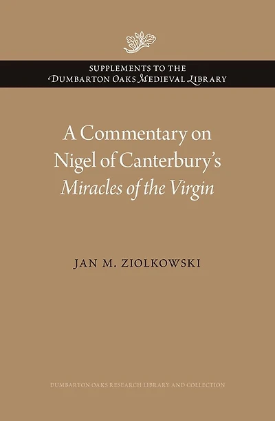 A Commentary on Nigel of Canterbury's <i>Miracles of the Virgin</i>