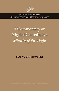 A Commentary on Nigel of Canterbury's <i>Miracles of the Virgin</i>