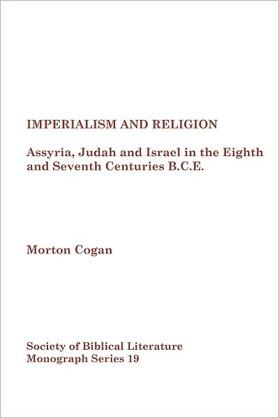 Imperialism and Religion: Assyria, Judah and Israel in the Eighth and Seventh Centuries B.C.E.