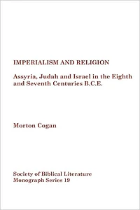 Imperialism and Religion: Assyria, Judah and Israel in the Eighth and Seventh Centuries B.C.E.