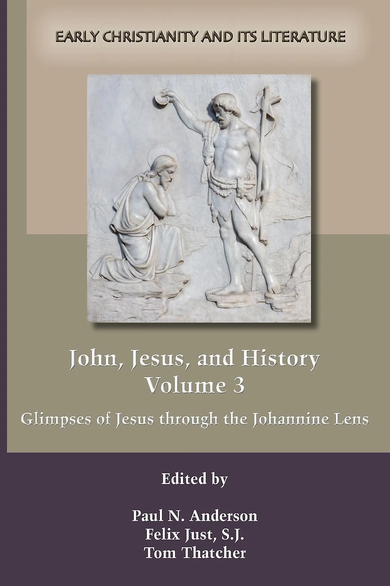 John, Jesus, and History, Volume 3: Glimpses of Jesus through the Johannine Lens