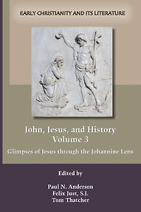 John, Jesus, and History, Volume 3: Glimpses of Jesus through the Johannine Lens
