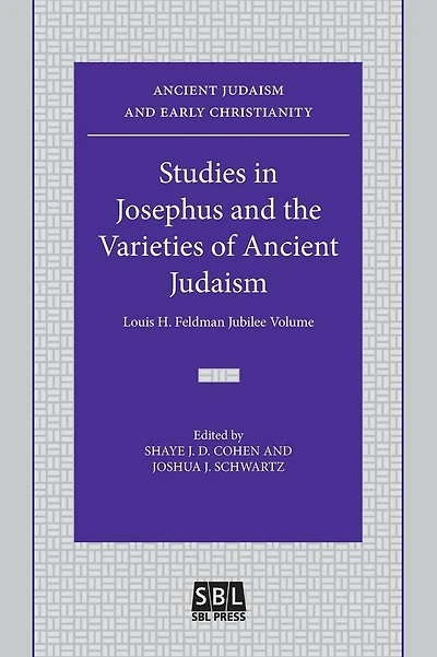 Studies in Josephus and the Varieties of Ancient Judaism: Louis H. Feldman Jubilee Volume