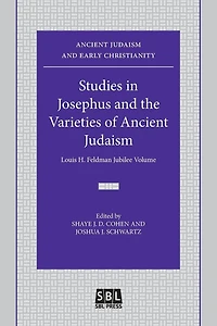 Studies in Josephus and the Varieties of Ancient Judaism: Louis H. Feldman Jubilee Volume