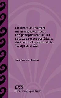 L'influence de l'aramï¿½en sur les traducteurs de la LXX principalement, sur les traducteurs grecs postï¿½rieurs, ainsi que sur les scribes de la Vorlage de la LXX