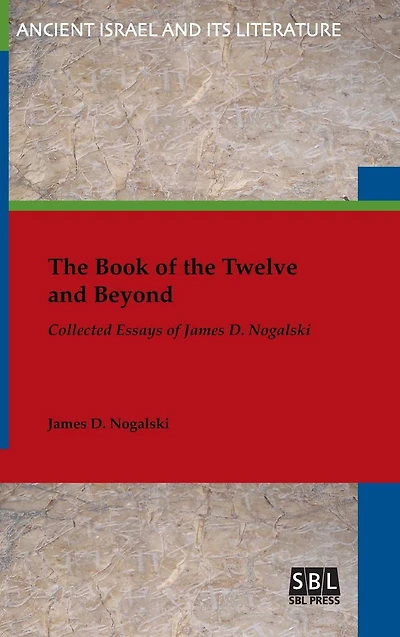 the Book of Twelve and Beyond: Collected Essays James D. Nogalski