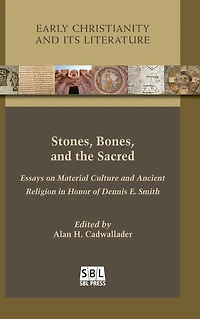 Stones, Bones, and the Sacred: Essays on Material Culture Ancient Religion Honor of Dennis E. Smith